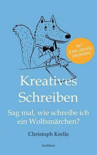 Cover image for Kreatives Schreiben: Sag mal, wie schreibe ich ein Wolfsmarchen?