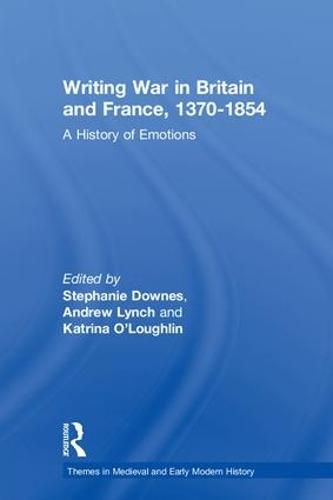 Cover image for Writing War in Britain and France, 1370-1854: A History of Emotions