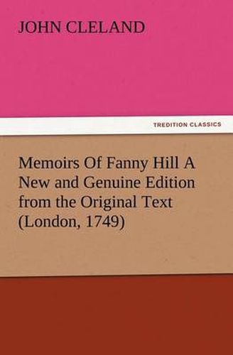 Memoirs Of Fanny Hill A New and Genuine Edition from the Original Text (London, 1749)