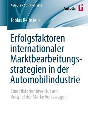 Erfolgsfaktoren internationaler Marktbearbeitungsstrategien in der Automobilindustrie: Eine Historieninventur am Beispiel der Marke Volkswagen