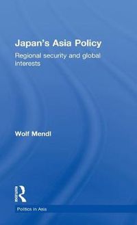 Cover image for Japan's Asia Policy: Regional Security and Global Interests