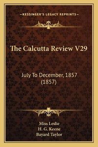 Cover image for The Calcutta Review V29: July to December, 1857 (1857)