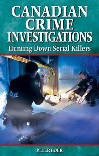 Cover image for Canadian Crime Investigations: Hunting Down Serial Killers