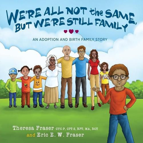 Cover image for We're All Not the Same, But We're Still Family: An Adoption and Birth Family Story