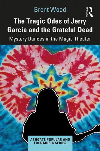 Cover image for The Tragic Odes of Jerry Garcia and the Grateful Dead: Mystery Dances in the Magic Theater