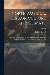 Cover image for North America, Its Agriculture And Climate