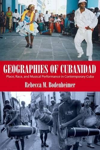 Cover image for Geographies of Cubanidad: Place, Race, and Musical Performance in Contemporary Cuba