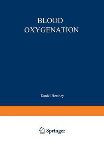 Blood Oxygenation: Proceedings of the International Symposium on Blood Oxygenation, held at the University of Cincinnati, December 1-3, 1969