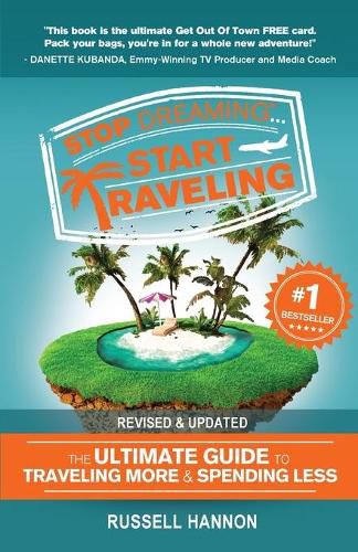 Cover image for Stop Dreaming Start Traveling: The Ultimate Guide to Traveling More and Spending Less, Revised and Updated