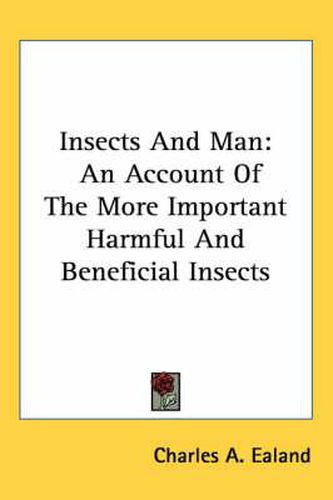 Cover image for Insects and Man: An Account of the More Important Harmful and Beneficial Insects