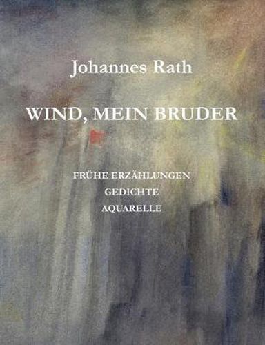 Cover image for Wind, mein Bruder: Fruhe Erzahlungen, Gedichte, Aquarelle