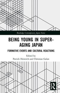 Cover image for Being Young in Super-Aging Japan: Formative Events and Cultural Reactions