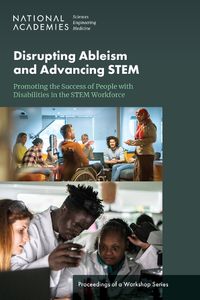 Cover image for Disrupting Ableism and Advancing STEM: Promoting the Success of People with Disabilities in the STEM Workforce