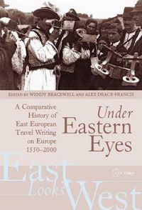 Cover image for Under Eastern Eyes: A Comparative History of East European Travel Writing on Europe