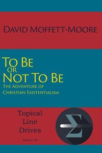 Cover image for To Be or Not To Be: The Adventure of Christian Existentialism