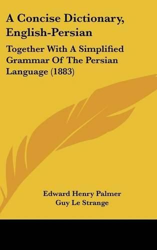 Cover image for A Concise Dictionary, English-Persian: Together with a Simplified Grammar of the Persian Language (1883)