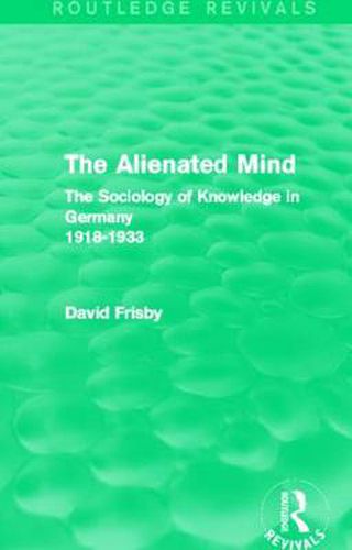 Cover image for The Alienated Mind: The Sociology of Knowledge in Germany 1918 - 1933