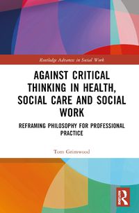 Cover image for Against Critical Thinking in Health, Social Care and Social Work