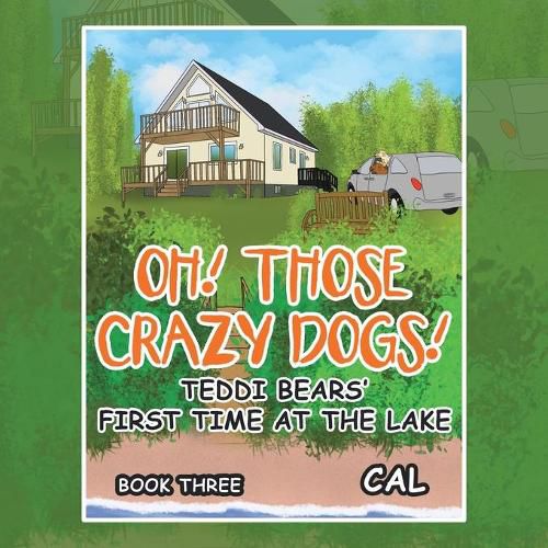 Cover image for Oh! Those Crazy Dogs!: Teddi Bears' First Time at the Lake