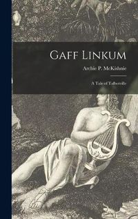 Cover image for Gaff Linkum [microform]: a Tale of Talbotville