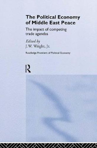 Cover image for The Political Economy of Middle East Peace: The Impact of Competing Trade Agendas