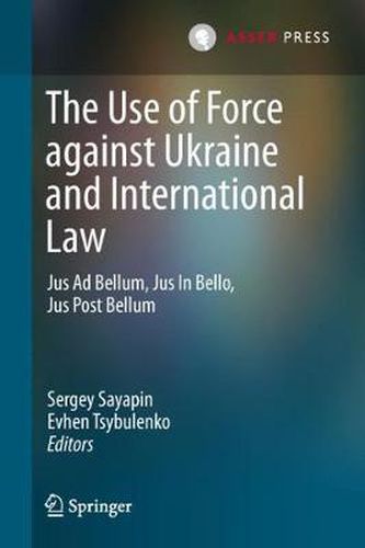 Cover image for The Use of Force against Ukraine and International Law: Jus Ad Bellum, Jus In Bello, Jus Post Bellum