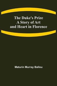 Cover image for The Duke's Prize A Story of Art and Heart in Florence