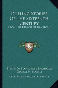 Cover image for Dueling Stories of the Sixteenth Century: From the French of Brantome