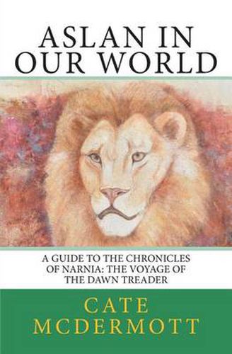 Cover image for Aslan in Our World: A Guide to the Chronicles of Narnia: The Voyage of the Dawn Treader