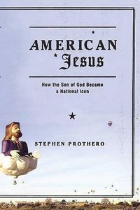 Cover image for American Jesus: How The Son Of God Became A National Icon