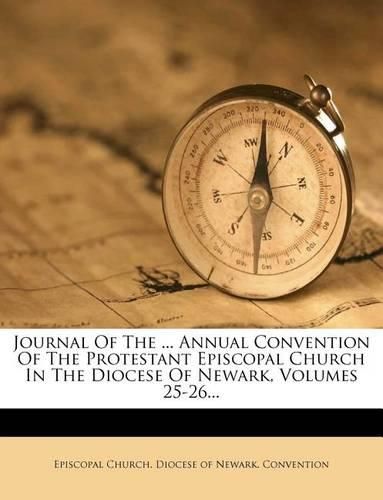 Cover image for Journal Of The ... Annual Convention Of The Protestant Episcopal Church In The Diocese Of Newark, Volumes 25-26
