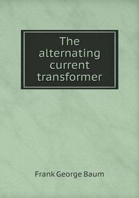 Cover image for The alternating current transformer