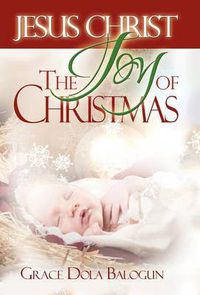 Cover image for Jesus Christ The Joy Of Christmas