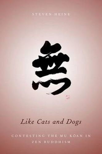 Cover image for Like Cats and Dogs: Contesting the Mu Koan in Zen Buddhism