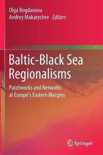 Cover image for Baltic-Black Sea Regionalisms: Patchworks and Networks at Europe's Eastern Margins