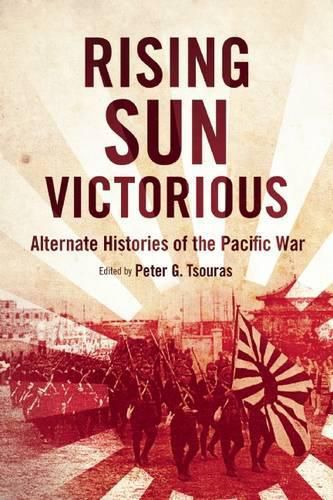 Rising Sun Victorious: Alternate Histories of the Pacific War