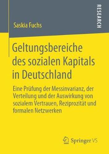 Cover image for Geltungsbereiche Des Sozialen Kapitals in Deutschland: Eine Prufung Der Messinvarianz, Der Verteilung Und Der Auswirkung Von Sozialem Vertrauen, Reziprozitat Und Formalen Netzwerken