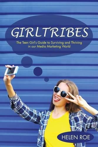 Cover image for Girltribes: The Teen Girl's Guide to Surviving and Thriving in Our Media Marketing World