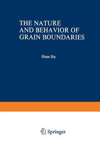 Cover image for The Nature and Behavior of Grain Boundaries: A Symposium held at the TMS-AIME Fall Meeting in Detroit, Michigan, October 18-19, 1971