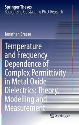 Cover image for Temperature and Frequency Dependence of Complex Permittivity in Metal Oxide Dielectrics: Theory, Modelling and Measurement