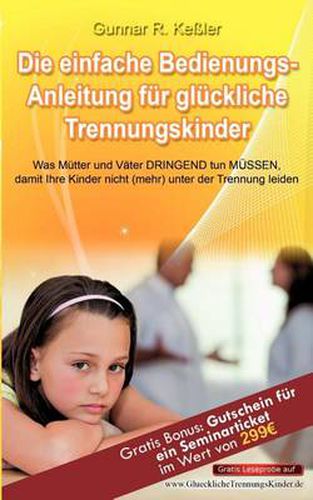 Cover image for Die einfache Bedienungsanleitung fur gluckliche Trennungskinder