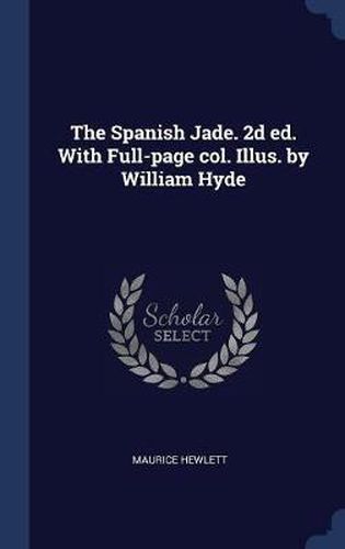 The Spanish Jade. 2D Ed. with Full-Page Col. Illus. by William Hyde