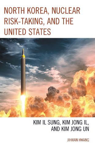 Cover image for North Korea, Nuclear Risk-Taking, and the United States