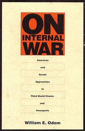 Cover image for On Internal War: American and Soviet Approaches to Third World Clients and Insurgents