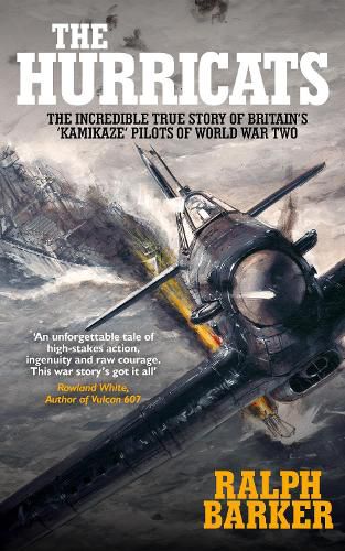 The Hurricats: The Incredible True Story of Britain's 'Kamikaze' Pilots of World War Two