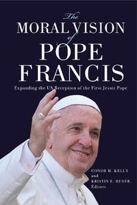 Cover image for The Moral Vision of Pope Francis