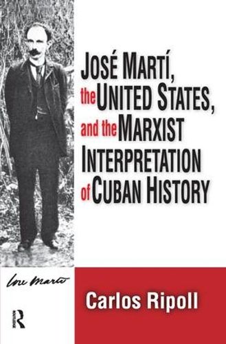 Cover image for Jose Marti, the United States, and the Marxist Interpretation of Cuban