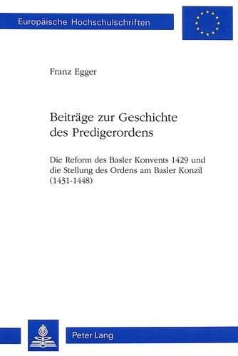 Cover image for Beitraege Zur Geschichte Des Predigerordens: Die Reform Des Basler Konvents 1429 Und Die Stellung Des Ordens Am Basler Konzil 1431-1448