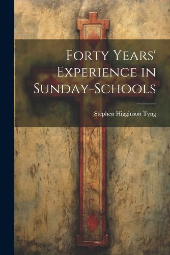 Forty Years' Experience in Sunday-Schools