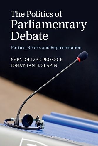 Cover image for The Politics of Parliamentary Debate: Parties, Rebels and Representation